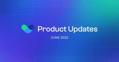 Product Update: April – June 2022