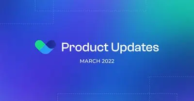 Product Updates: March 2022